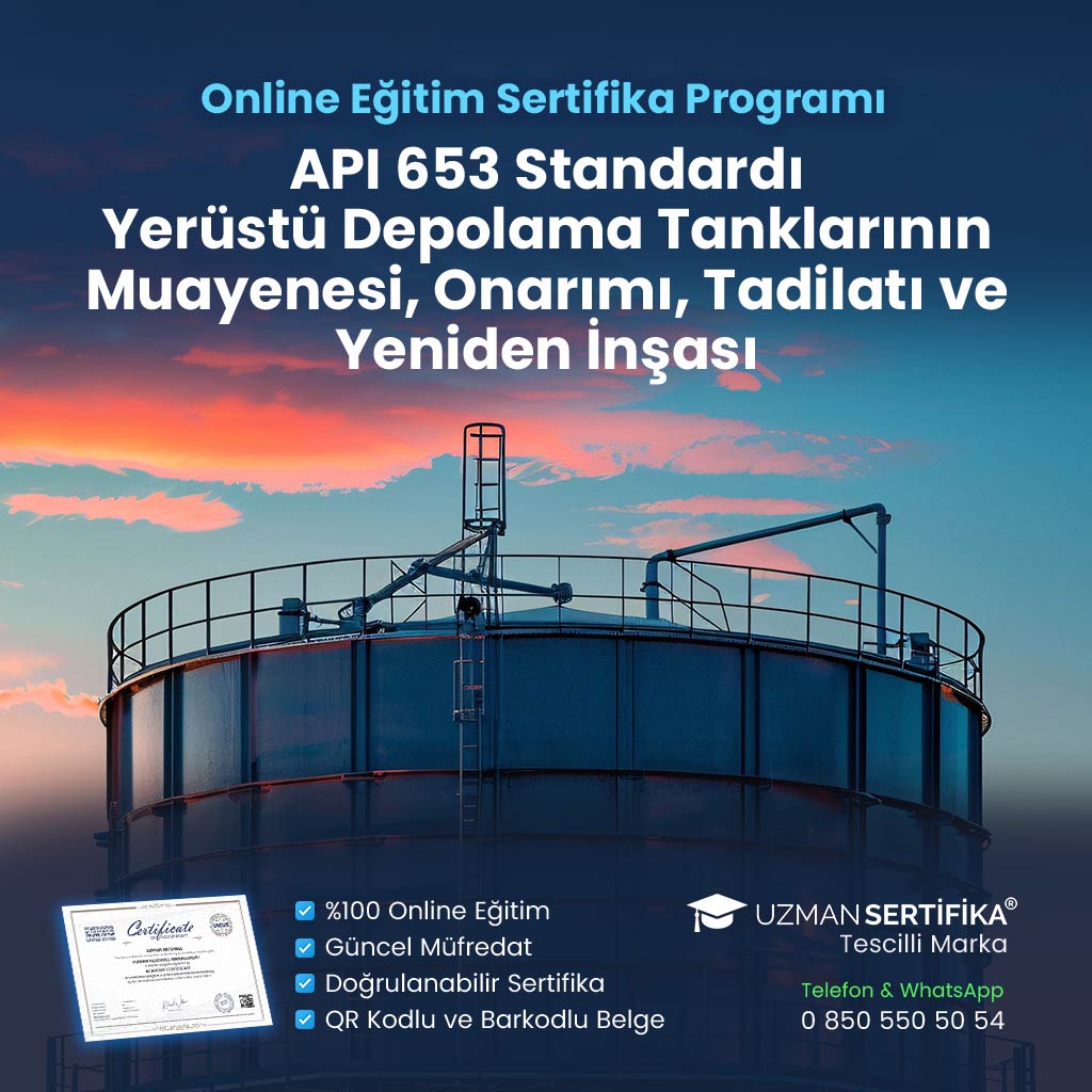 API 653 Standardı – Yerüstü Depolama Tanklarının Muayenesi, Onarımı, Tadilatı ve Yeniden İnşası Eğitimi Sertifika Programı