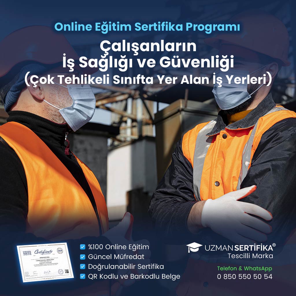 Çalışanların İş Sağlığı ve Güvenliği (Çok Tehlikeli Sınıfta Yer Alan İş Yerleri) Eğitimi Sertifika Programı