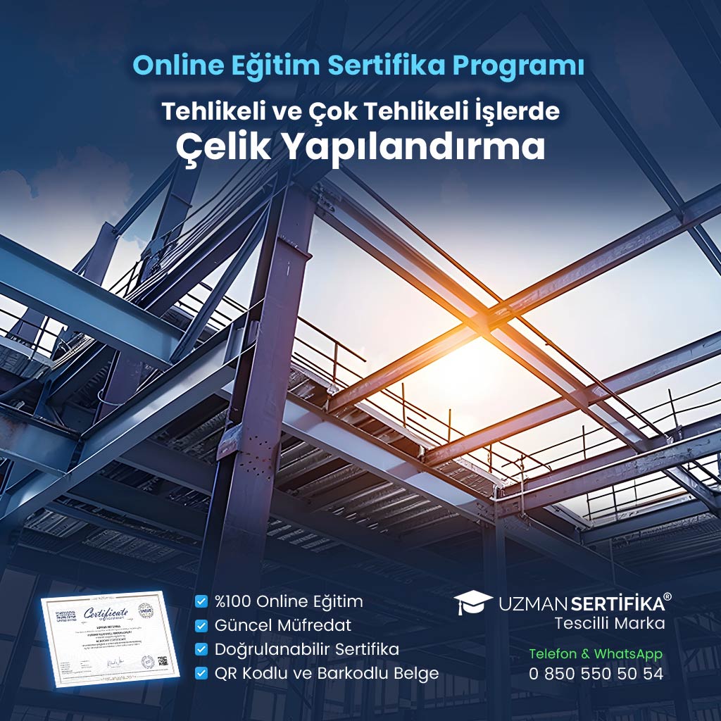 Tehlikeli ve Çok Tehlikeli İşlerde Çelik Yapılandırma Eğitimi Sertifika Programı