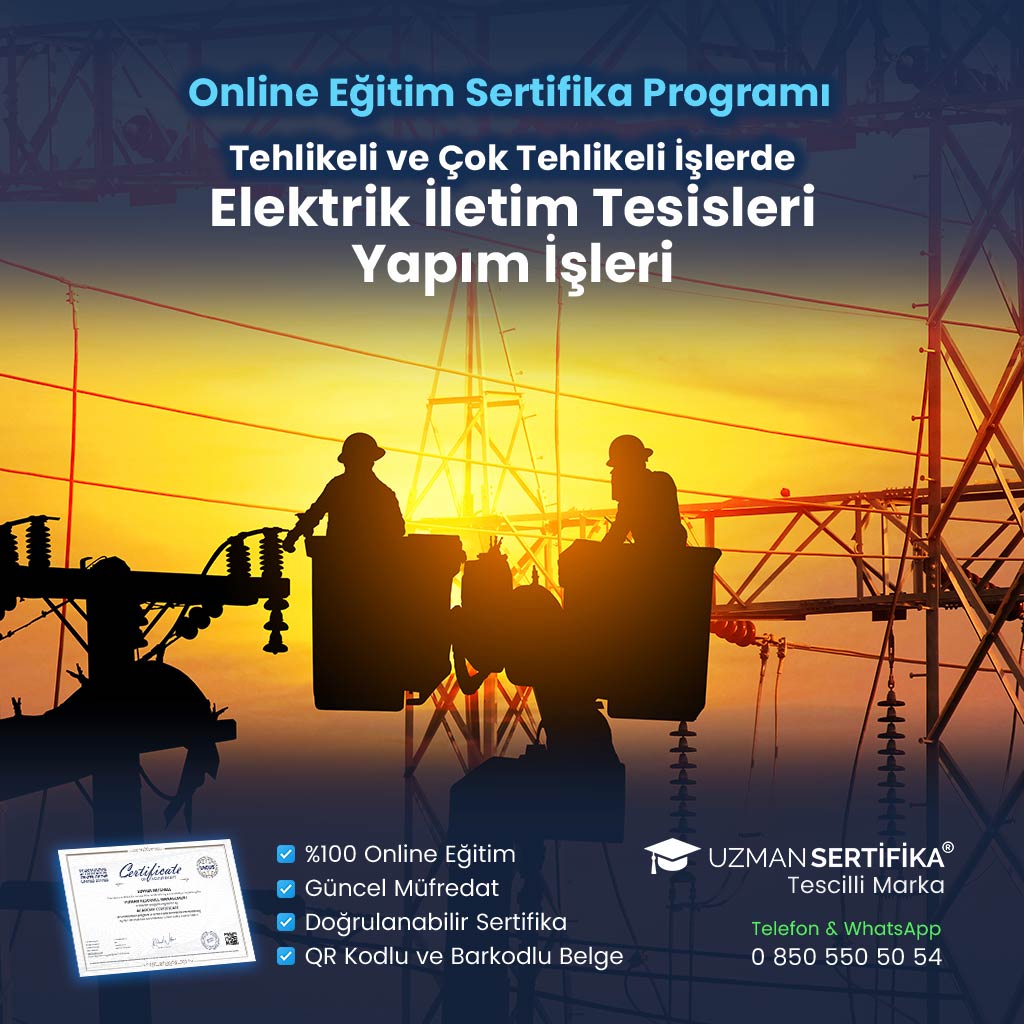Tehlikeli ve Çok Tehlikeli İşlerde Elektrik İletim Tesisleri Yapım İşleri Eğitimi Sertifika Programı