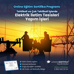Tehlikeli ve Çok Tehlikeli İşlerde Elektrik İletim Tesisleri Yapım İşleri Eğitimi Sertifika Programı