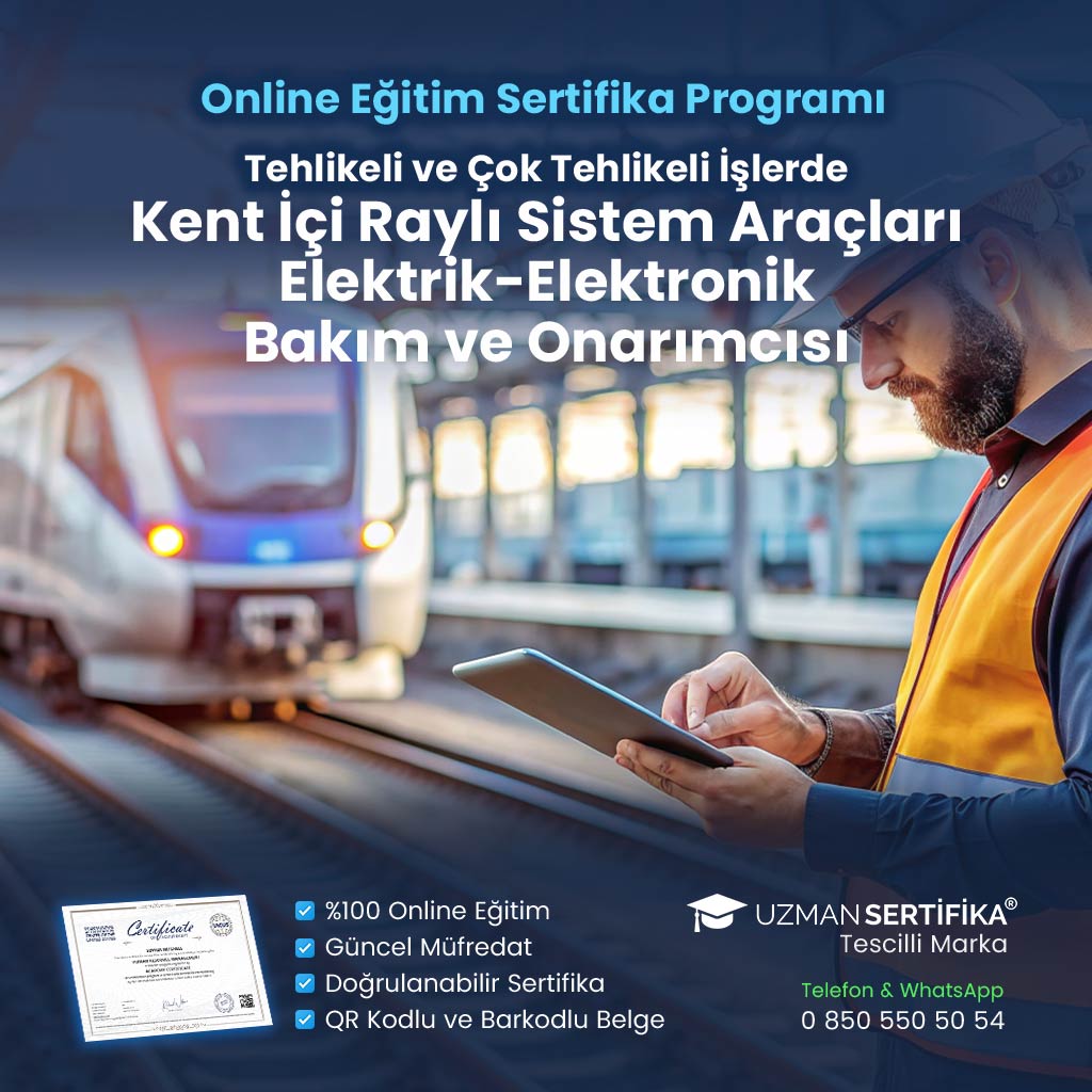 Tehlikeli ve Çok Tehlikeli İşlerde Kent İçi Raylı Sistem Araçları Elektrik-elektronik Bakım ve Onarımcısı Eğitimi Sertifika Programı