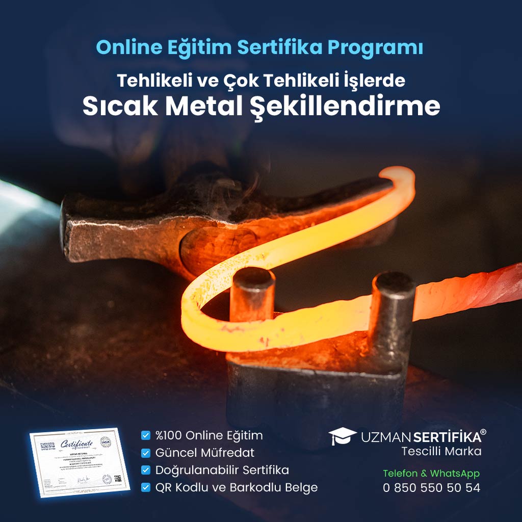 Tehlikeli ve Çok Tehlikeli İşlerde Sıcak Metal Şekillendirme Eğitimi Sertifika Programı