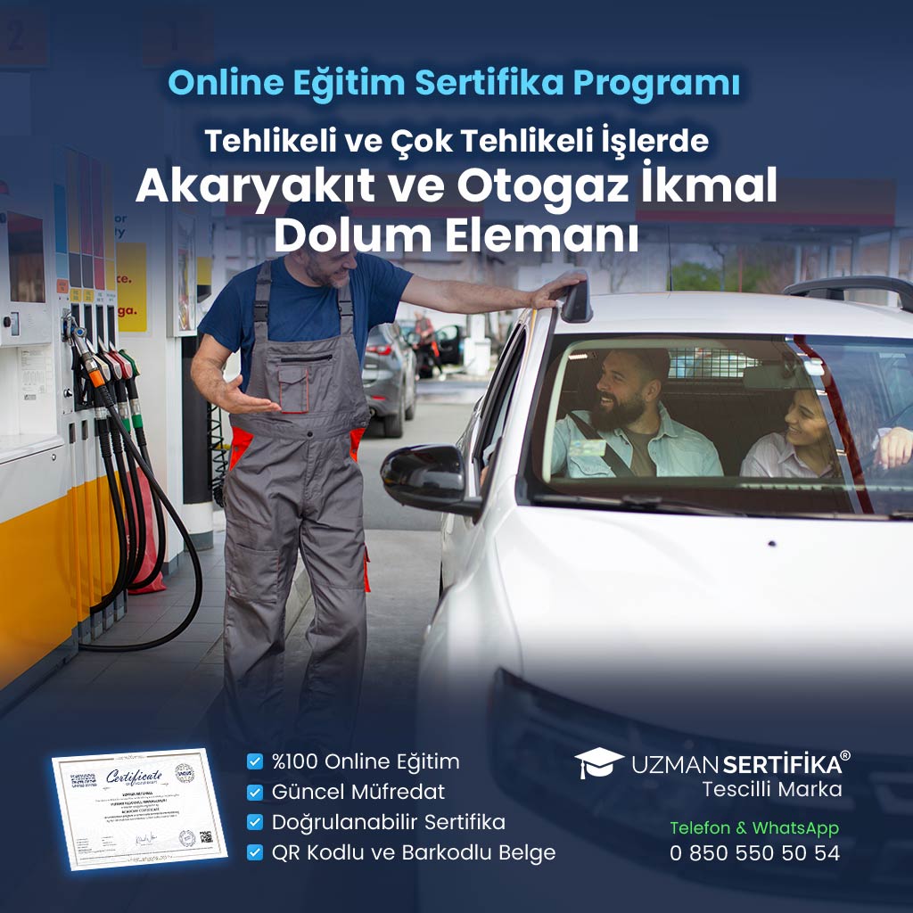 Tehlikeli ve Çok Tehlikeli İşlerde Akaryakıt ve Otogaz İkmal Dolum Elemanı Eğitimi Sertifika Programı