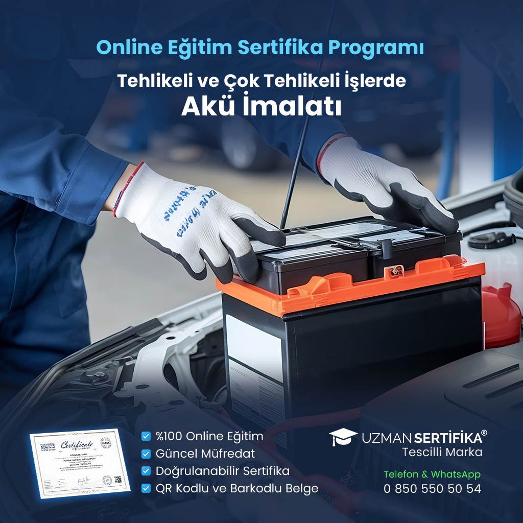 Tehlikeli ve Çok Tehlikeli İşlerde Akü İmalatı Eğitimi Sertifika Programı