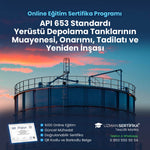 API 653 Standardı – Yerüstü Depolama Tanklarının Muayenesi, Onarımı, Tadilatı ve Yeniden İnşası Eğitimi Sertifika Programı