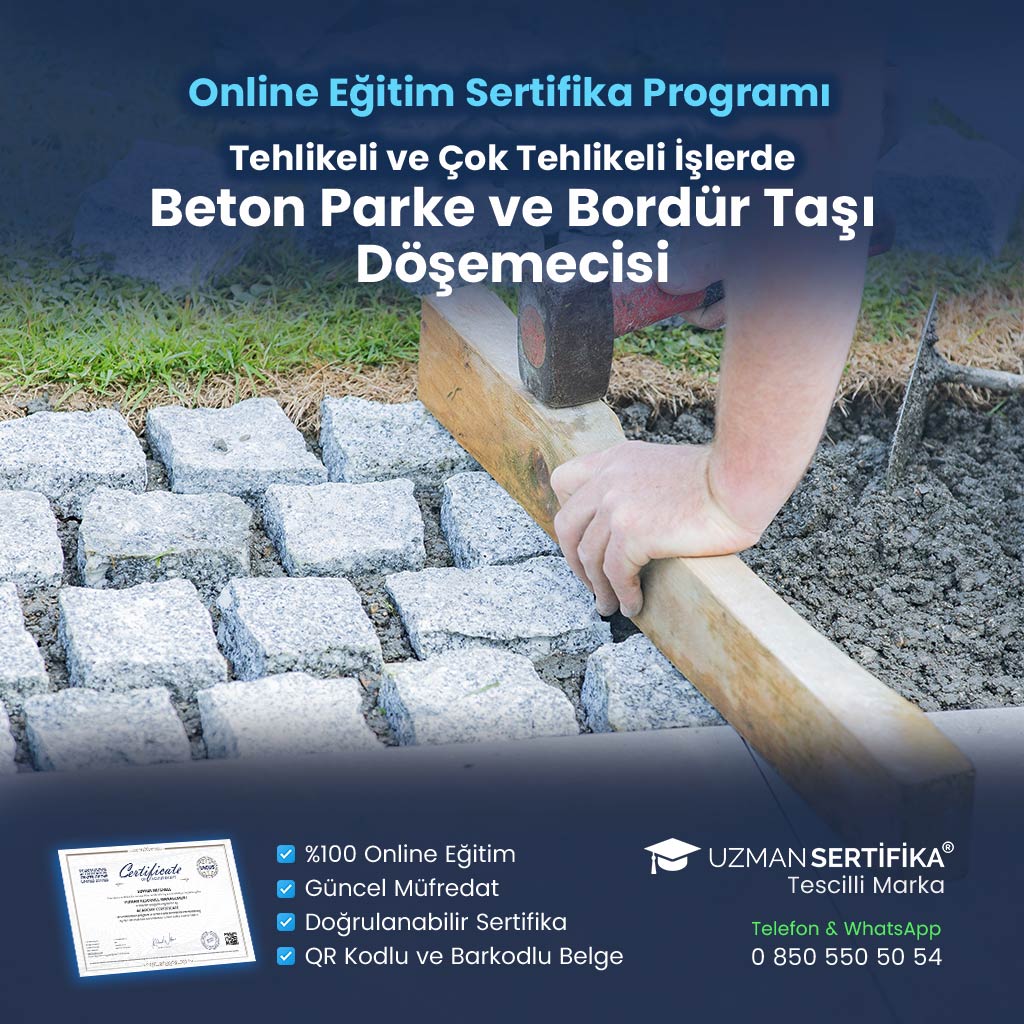 Tehlikeli ve Çok Tehlikeli İşlerde Beton Parke ve Bordür Taşı Döşemecisi Eğitimi Sertifika Programı