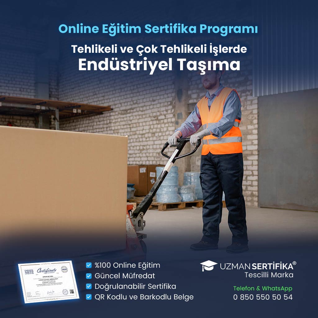 Tehlikeli ve Çok Tehlikeli İşlerde Endüstriyel Taşıma Eğitimi Sertifika Programı