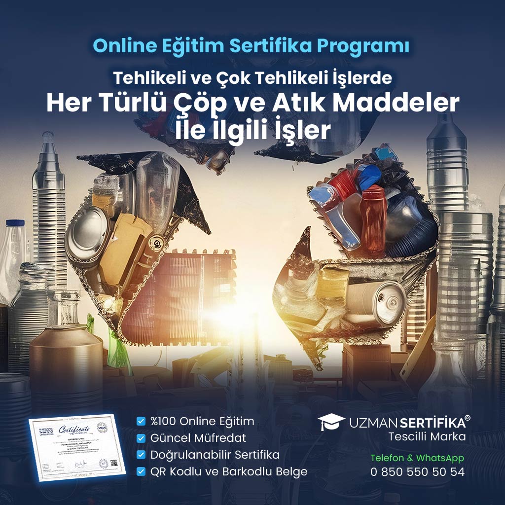 Tehlikeli ve Çok Tehlikeli İşlerde Her Türlü Çöp ve Atık Maddeler İle İlgili İşler Eğitimi Sertifika Programı