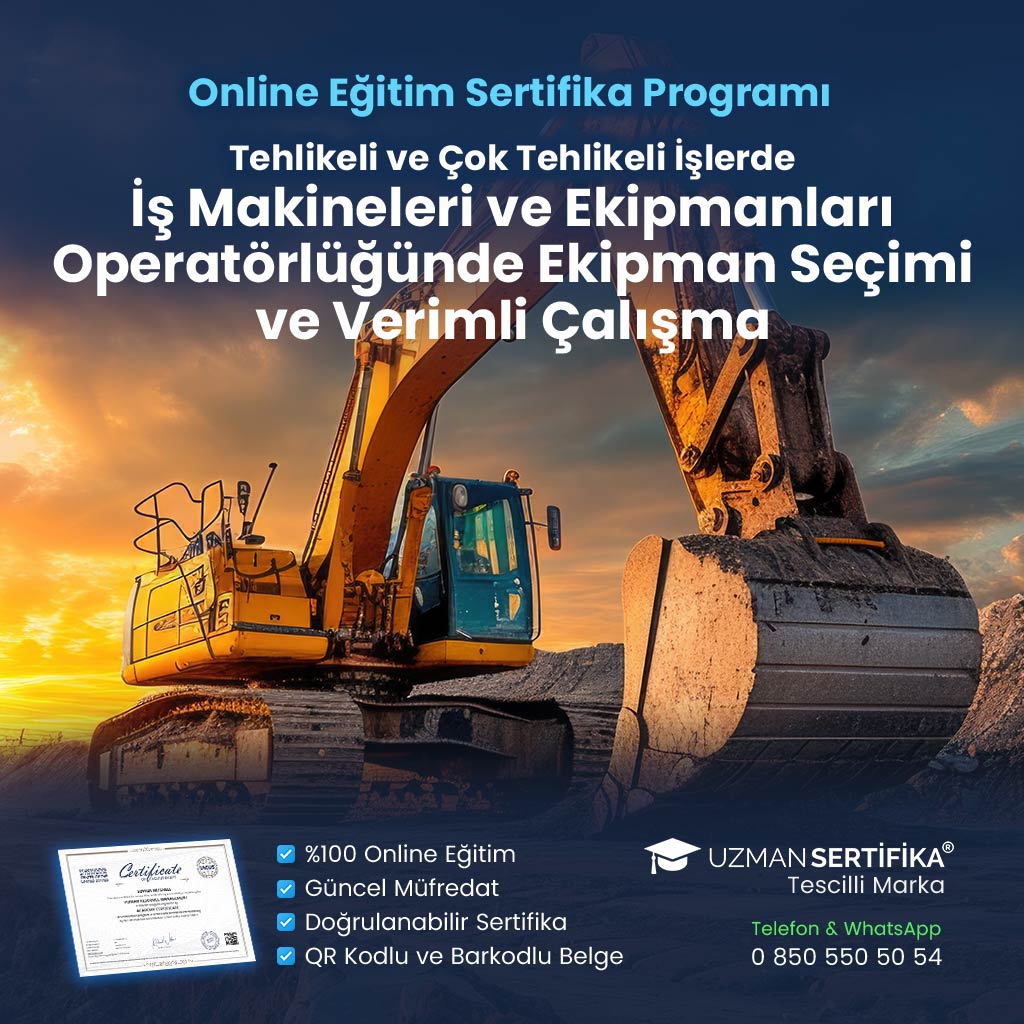 Tehlikeli ve Çok Tehlikeli İşlerde İş Makineleri ve Ekipmanları Operatörlüğünde Ekipman Seçimi ve Verimli Çalışma Eğitimi Sertifika Programı