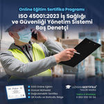 ISO 45001:2023 İş Sağlığı ve Güvenliği Yönetim Sistemi Baş Denetçi Eğitimi Sertifika Programı