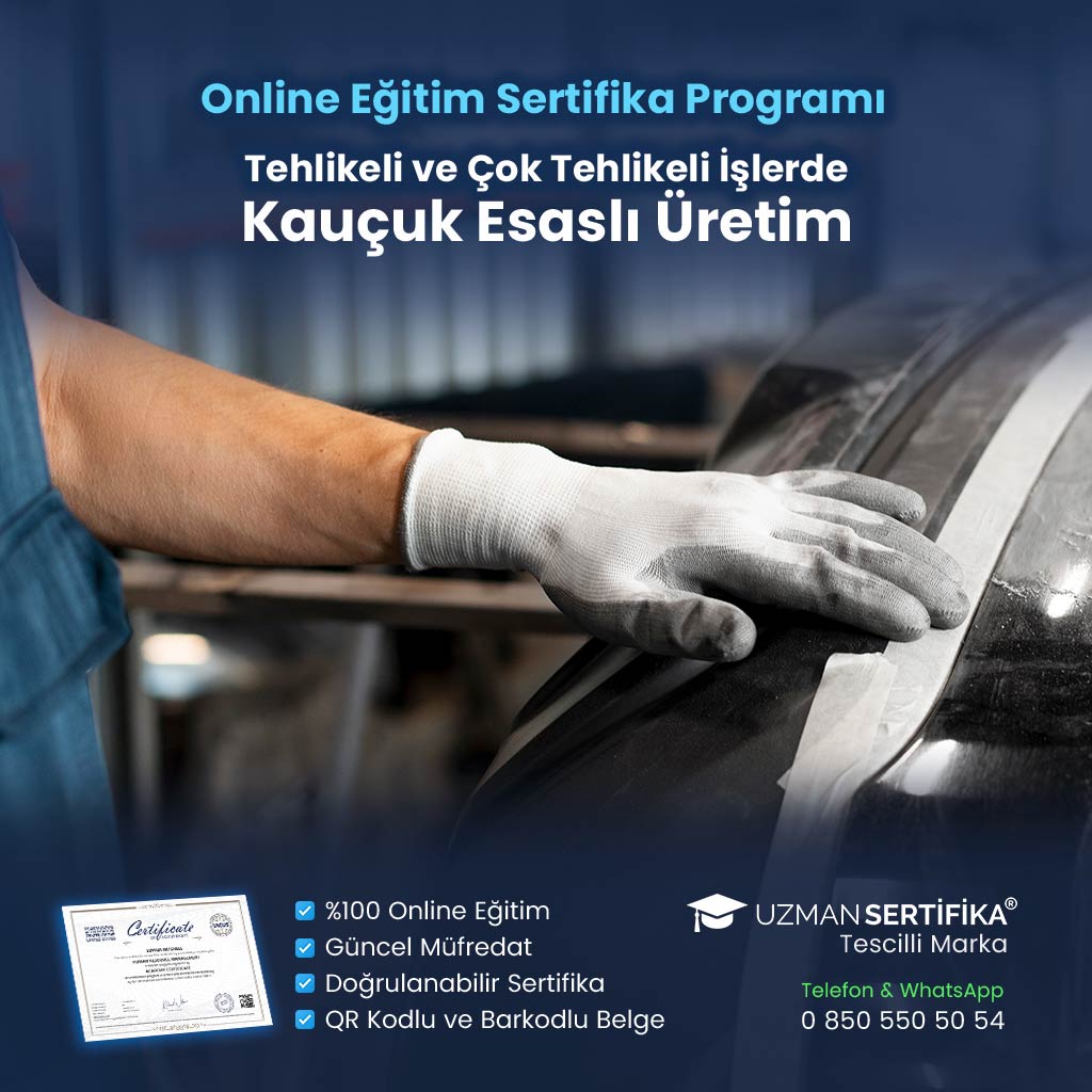 Tehlikeli ve Çok Tehlikeli İşlerde Kauçuk Esaslı Üretim Eğitimi Sertifika Programı