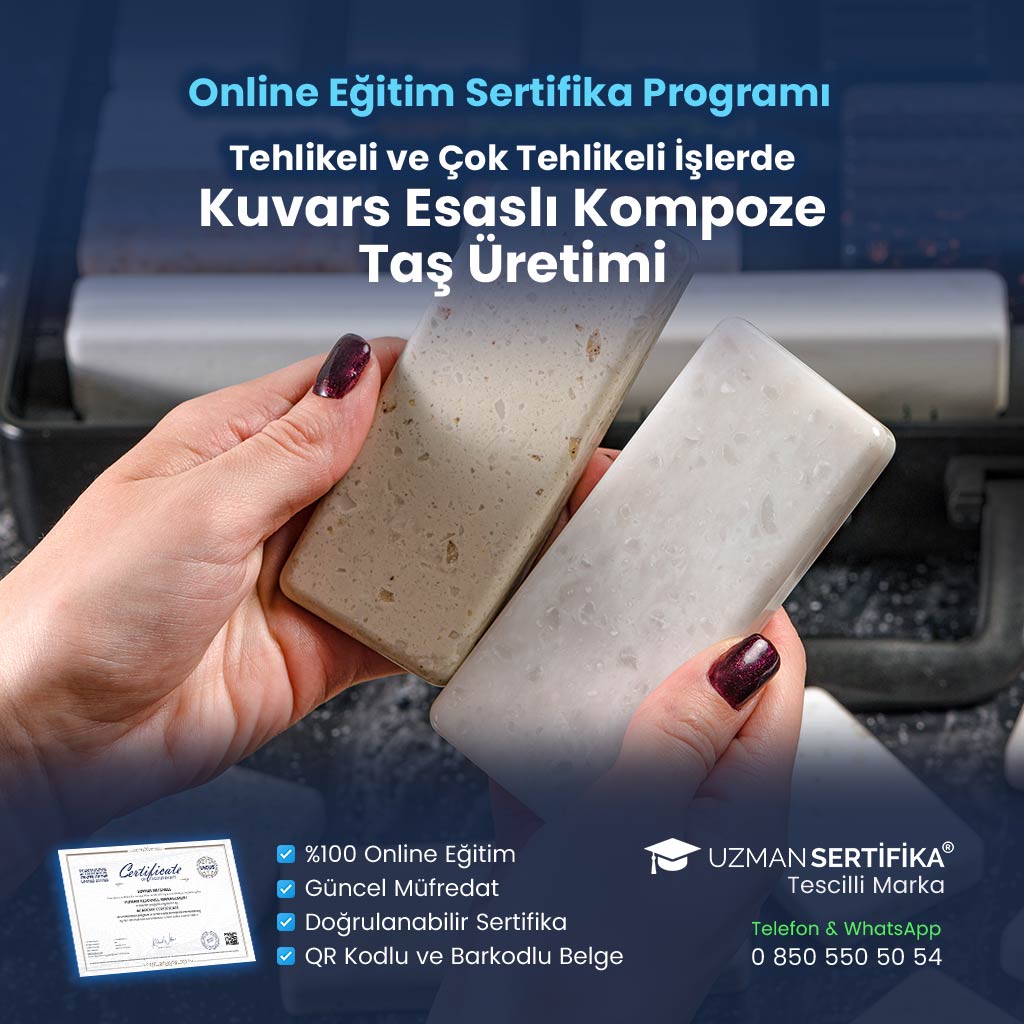 Tehlikeli ve Çok Tehlikeli İşlerde Kuvars Esaslı Kompoze Taş Üretimi Eğitimi Sertifika Programı