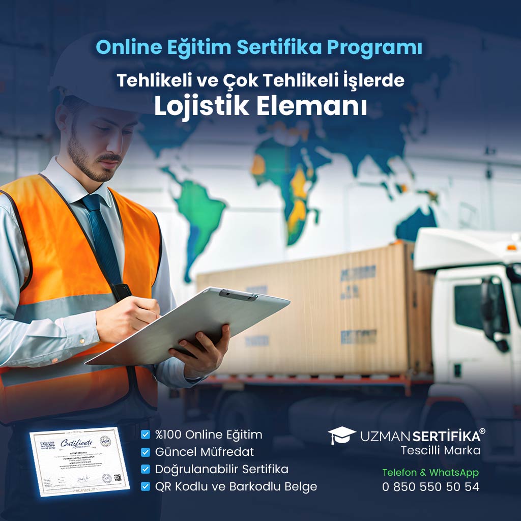 Tehlikeli ve Çok Tehlikeli İşlerde Lojistik Elemanı Eğitimi Sertifika Programı