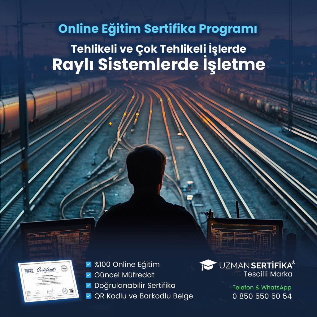 Tehlikeli ve Çok Tehlikeli İşlerde Raylı Sistemlerde İşletme Eğitimi Sertifika Programı